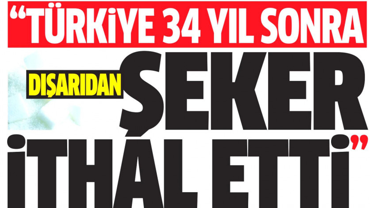 Kemal Kılıçdaroğlu: Türkiye 34 Yıl Sonra Dışarıdan Şeker İthal Etti