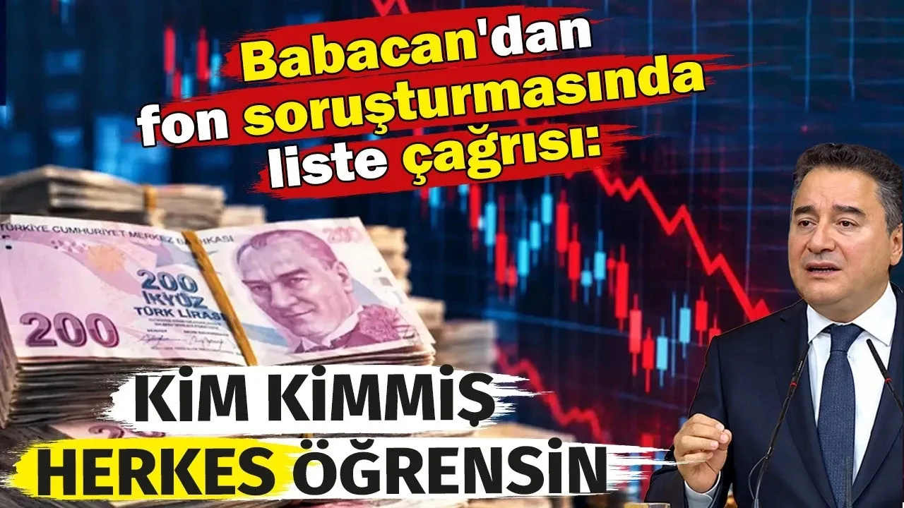 Ali Babacan'dan Fon Soruşturmasında Liste Çağrısı: ''Kim Kimmiş Herkes Öğrensin''