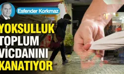 Esfender Korkmaz: ''Yoksulluk Toplum Vicdanını Kanatıyor''