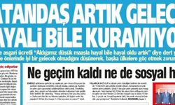 Yeniçağ Gazetesi: 'Vatandaş  Artık Gelecek Hayali Bile Kuramıyor'
