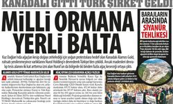 Kanadalı Gitti Türk Şirket Geldi: Milli Ormana Yerli Balta