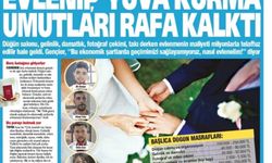 Yeniçağ Gazetesi: Evlenip Yuva Kurma Umutları Rafa  Kalktı