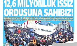 Yeniçağ Gazetesi: 12,6 Milyonluk  İşsiz Ordusuna Sahibiz