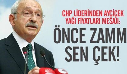 CHP lideri Kılıçdaroğlu'ndan  Ayçiçek Yağı Fiyatları Mesajı: Zam Üstüne Zam Yaptılar, Önce Zammı Sen Çek