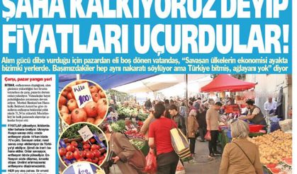 ''Şaha Kalkıyoruz Deyip Fiyatları Uçurdular''