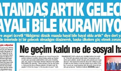 Yeniçağ Gazetesi: 'Vatandaş  Artık Gelecek Hayali Bile Kuramıyor'