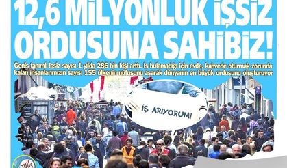 Yeniçağ Gazetesi: 12,6 Milyonluk  İşsiz Ordusuna Sahibiz