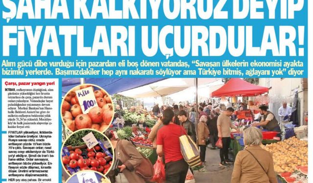 ''Şaha Kalkıyoruz Deyip Fiyatları Uçurdular''