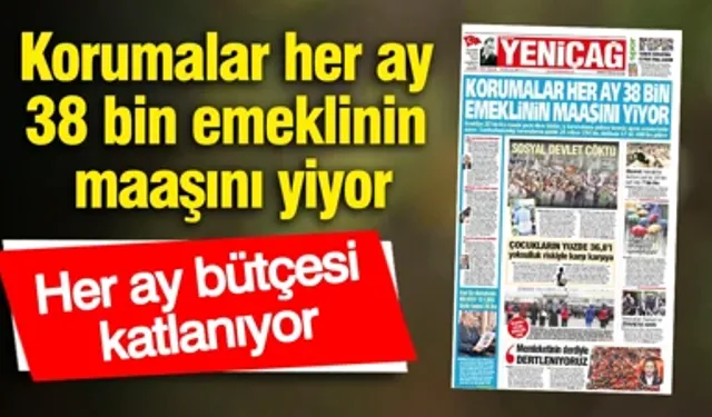 Her Ay Katlanan Bütçe: '' Korumalar Her Ay 38 bin Emeklinin Maaşını Yiyor''
