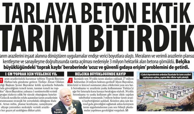 Tarlaya Beton Ektik Tarımı Bitirdik:3 Milyon Hektarlık Alan Betona Gömüldü, ‘Toprak Kaybı’ Gıdaya Erişim’ Problemi...