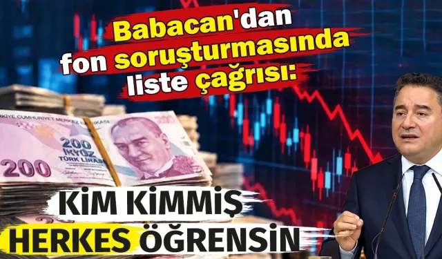 Ali Babacan'dan Fon Soruşturmasında Liste Çağrısı: ''Kim Kimmiş Herkes Öğrensin''