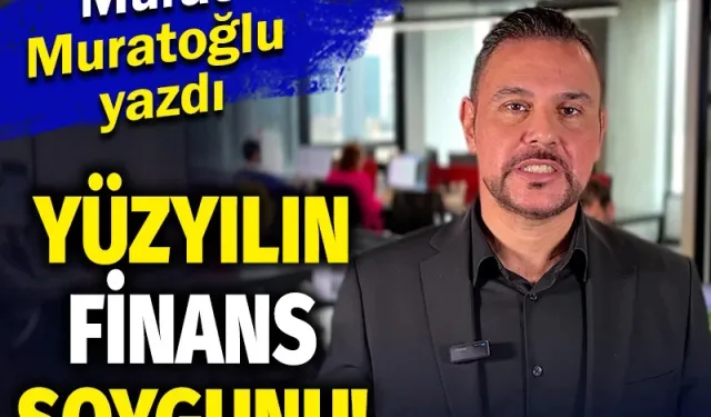 Murat Muratoğlu: ''Yüzyılın Finans Soygunu, Bakan “Biliyoruz” Dedi. Bekçi Düdüğü 317 Gün Sonra Çaldı''