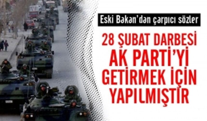 İçişleri Eski Bakan Tantan: 28 Şubat AK Parti'yi Getirmek İçin Yapıldı