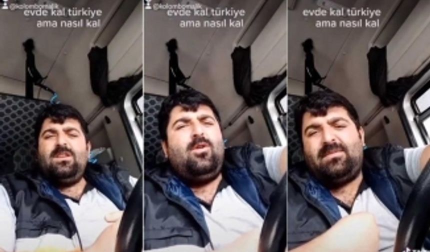 ''Evde Kal'' Çağrılarına ''İşçiyim. TIR Şoförüyüm, Çalışmasam Ekmek Yok, Beni Bu Virüs Öldürmez, Senin Düzenin Öldürür'