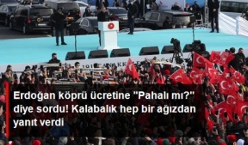 Erdoğan Köprü Ücreti Pahalı mı Diye Sorunca Kalabalıktan Şaşırtan Cevap...