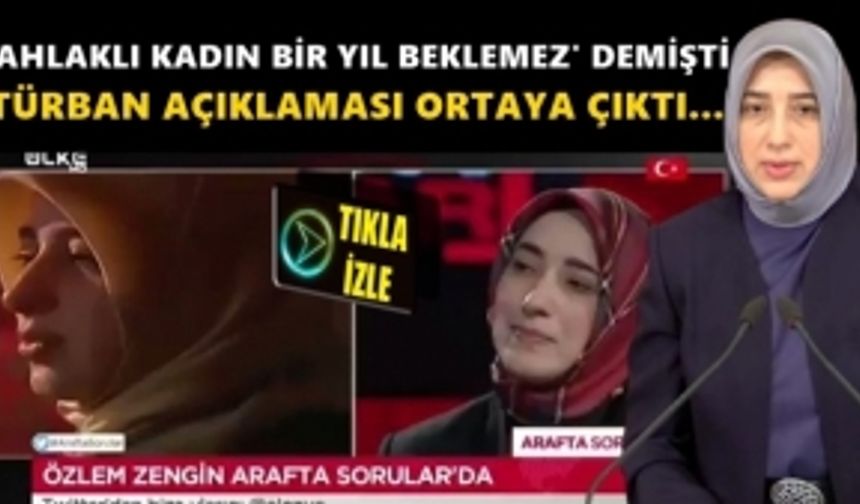 AKP'li Özlem Zengin:"Ahlaklı Kadın Bir Yıl Beklemez" Demişti 20 Yıl Sonraki Videosu Ortaya Çıktı