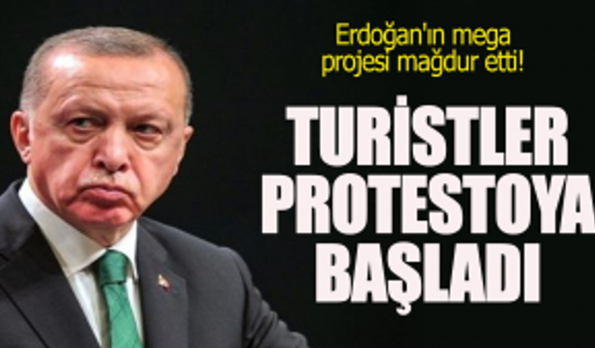 Erdoğan'ın Mega Projesi Mağdur Etti: Turistler Protestoya Başladı