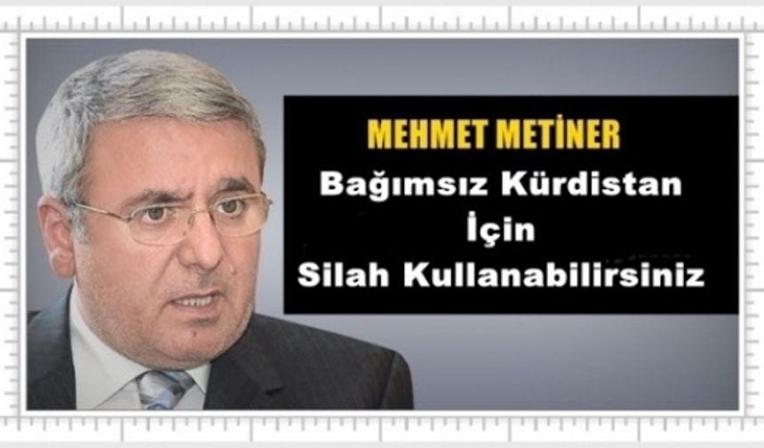 Mehmet Metiner Bağımsız bir Kürdistan için silah kullanabilirsiniz (Arşiv)