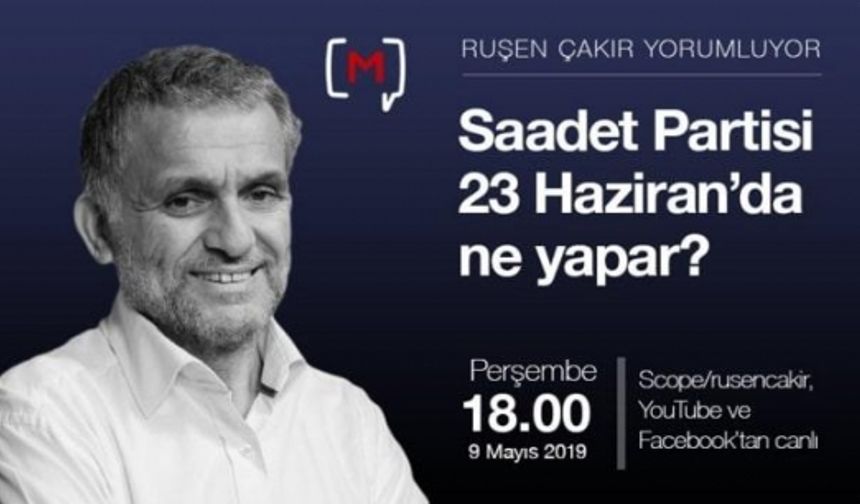 Ruşen Çakır: Saadet Partisi Teşkilatları, AKP örgütleri Gibi Menfaatçi Değil...