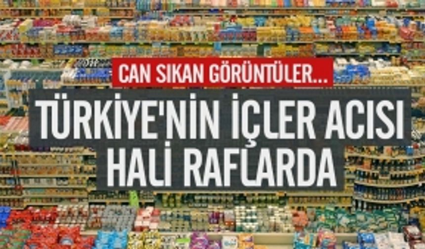 Can Sıkan Görüntüler... Türkiye'nin İçler Acısı Hali Raflarda