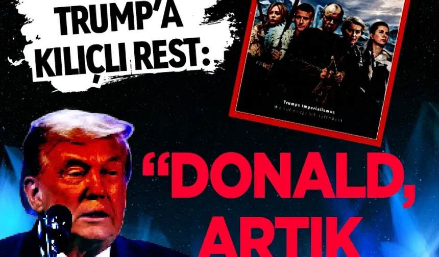 Avrupa’dan Trump’a Kılıçlı Rest: "Donald, Artık Yeter!"