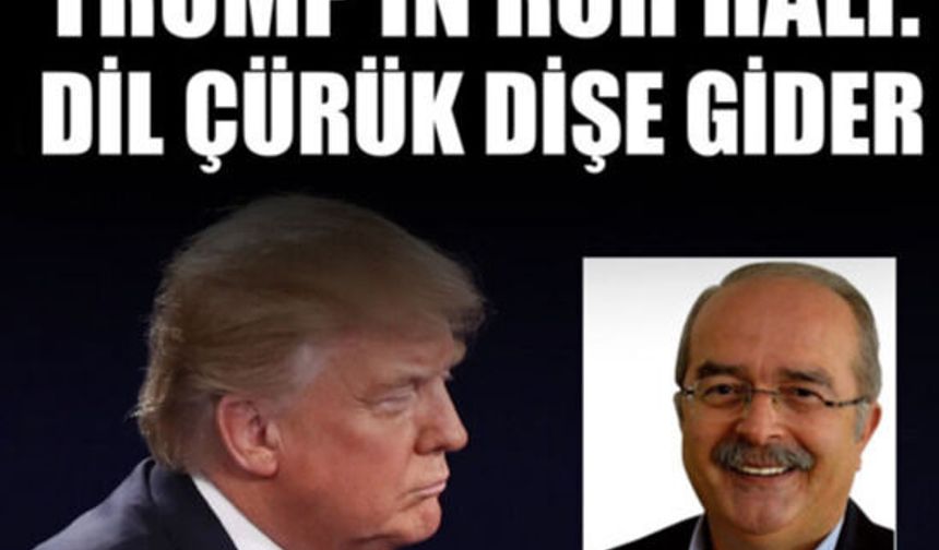 İsmet Özçelik Yazdı: Trump’ın Ruh Hali: ''Dil çürük dişe gider, Destansı Fiyasko''