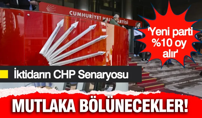İktidar Kanadı CHP'nin Geleceğini Böyle Okuyor: Mutlaka Bölünecekler