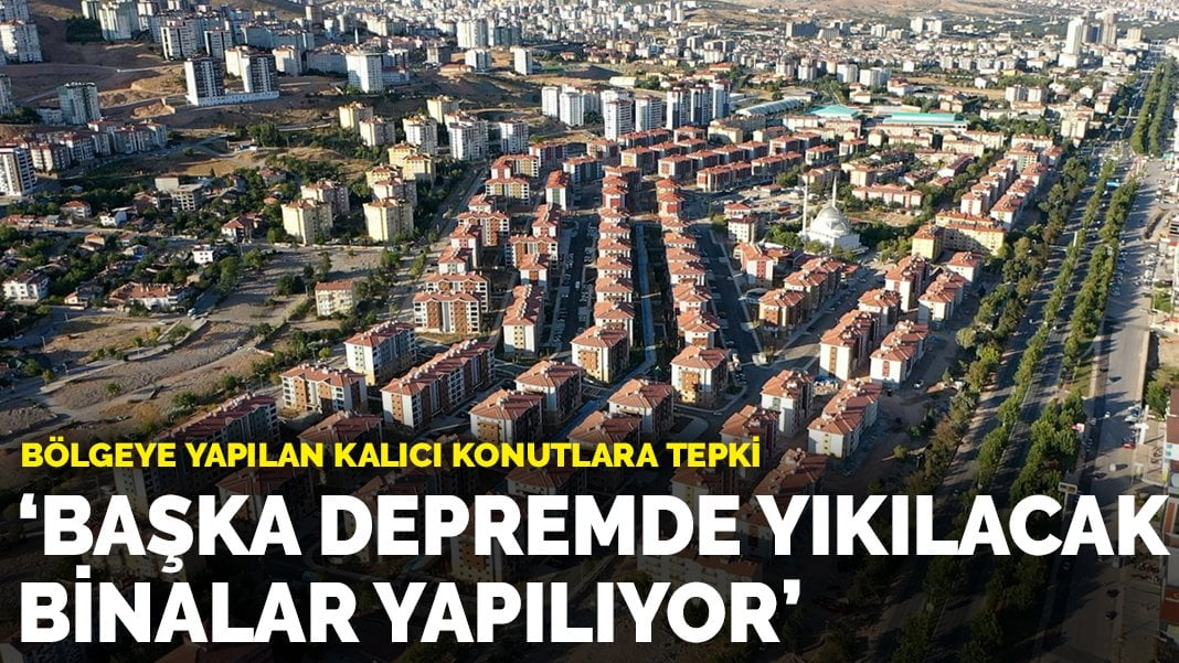 Bölgeye Yapılan Kalıcı Konutlara Eleştiri: Başka Bir Depremde Yıkılacak Binalar Yapılıyor