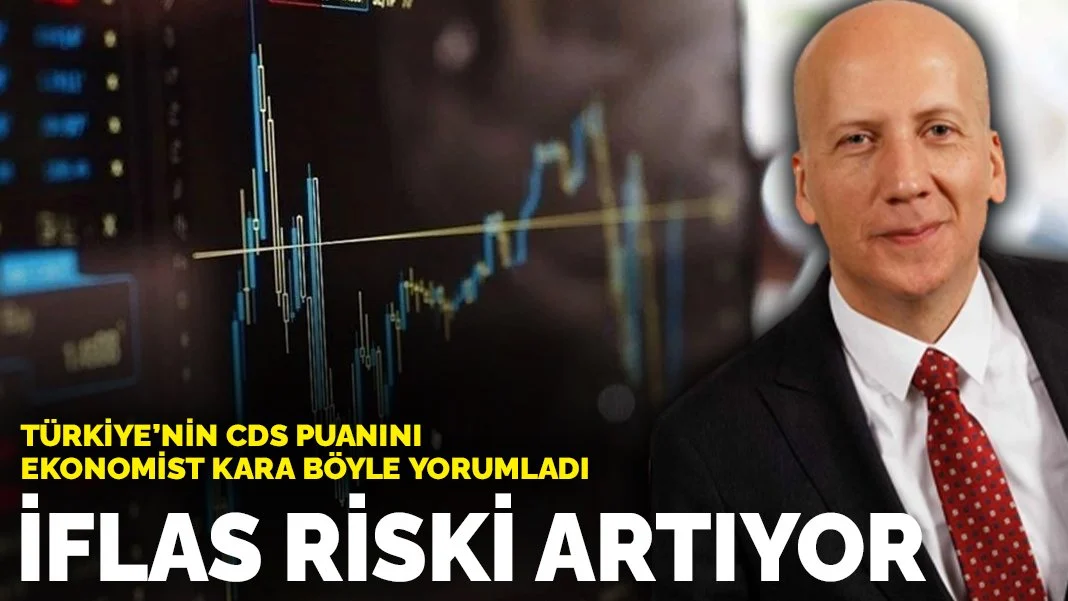Türkiye'nin CDS Puanını Ekonomist Hakan Kara Böyle Yorumladı: İflas Riski Artıyor
