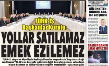 TÜRK-İŞ Başkanlar Kurulu Toplandı: Köprü ve Otoyollar  Satılamaz, Vergide ve Gelir Dağılımında Adalet