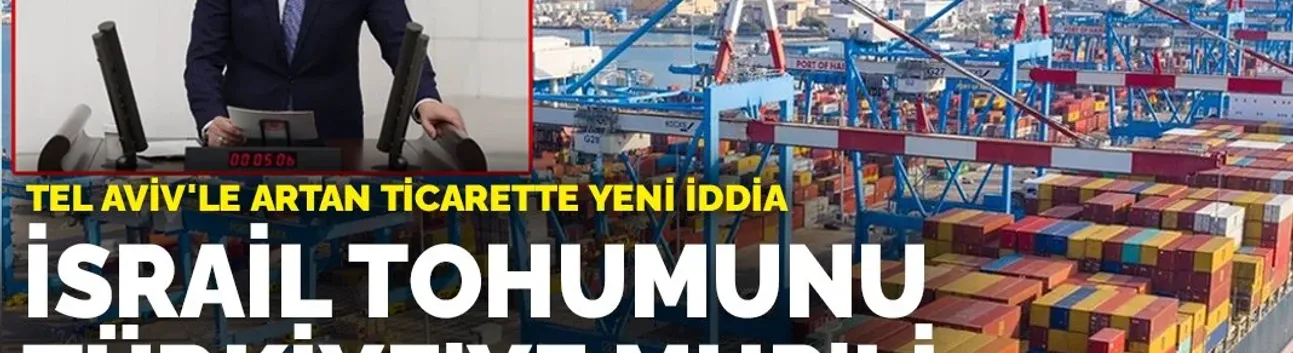 İsrail'in Tohumunu Türkiye'ye MHP'li Vekil Durgun Getiriyor! Tel Aviv'le Artan Ticarette Yeni İddia