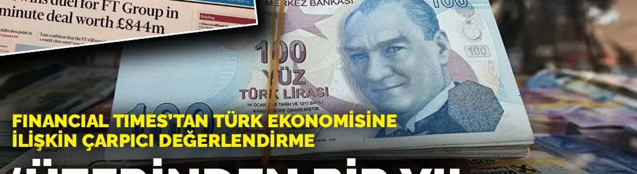 Financial Times'tan Türk Ekonomisine İlişkin Çarpıcı Değerlendirme:Türkiye'nin Enflasyon Krizinin Devam Ettiğine...