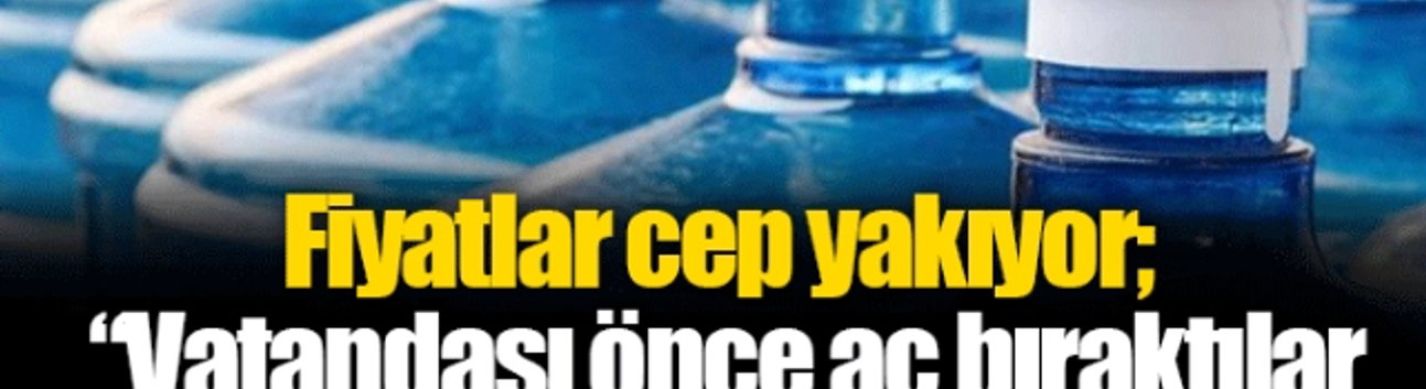 ''Vatandaşı Önce Aç Bıraktılar Şimdi de Susuz Bırakacaklar”